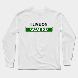 I live on GOAT Road Long Sleeve T-Shirt